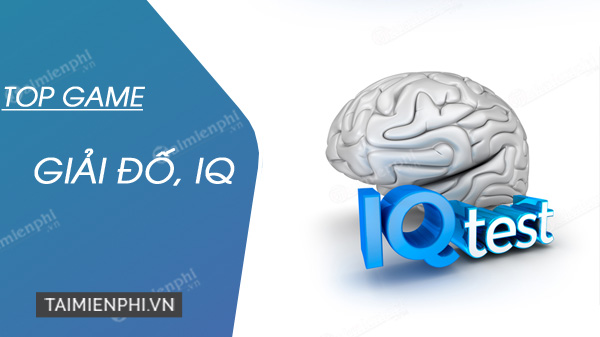 Top game IQ, game trí tuệ giải đố hay nhất hiện nay